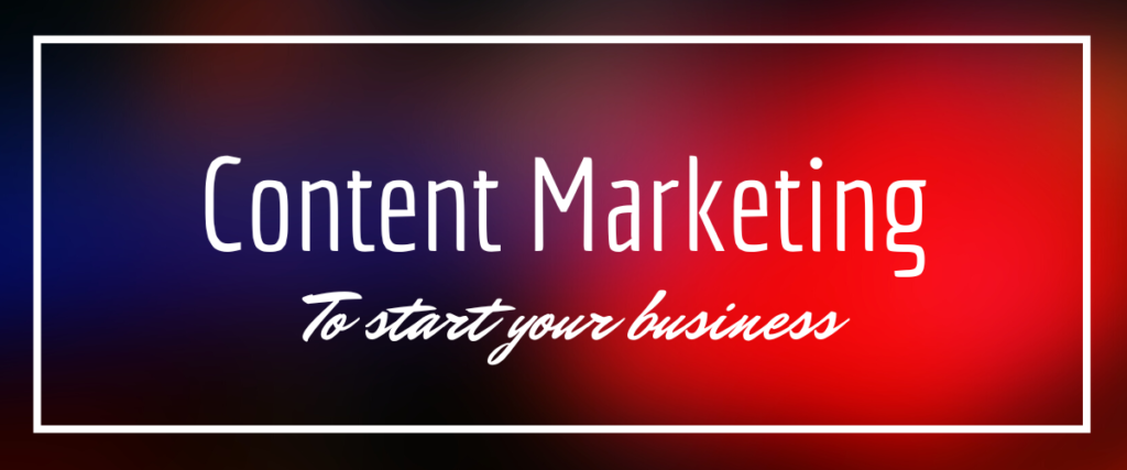 Content Marketing to start your business